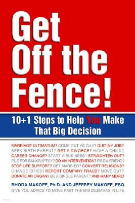 Get Off the Fence!: 10+1 Steps to Help You Make That Big Decision