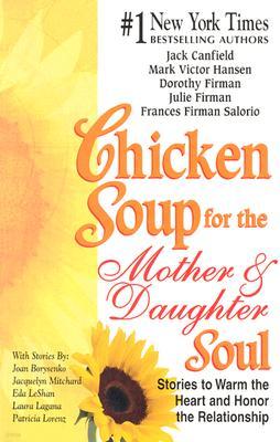 Chicken Soup for the Mother and Daughter Soul