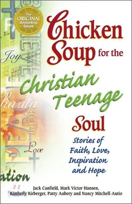 Chicken Soup for the Christian Teenage Soul: Stories to Open the Hearts of Christian Teens