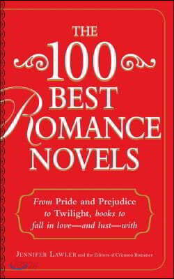 The 100 Best Romance Novels: From Pride and Prejudice to Twilight, Books to Fall in Love - And Lust - With