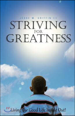 Striving for Greatness: Living the Good Life Inside Out!