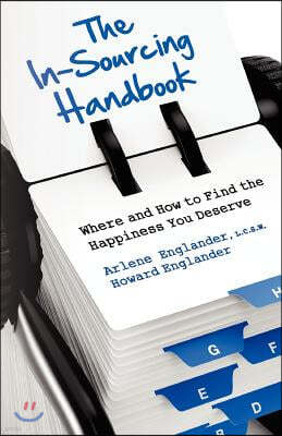 The In-Sourcing Handbook, Where and How to Find the Happiness You Deserve