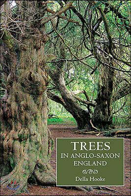 Trees in Anglo-Saxon England: Literature, Lore and Landscape