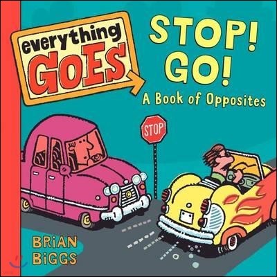 Everything Goes: Stop! Go!: A Book of Opposites