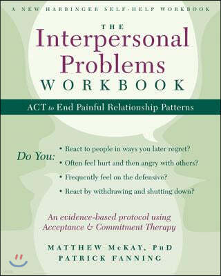 The Interpersonal Problems Workbook: ACT to End Painful Relationship Patterns