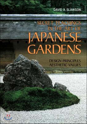 Secret Teachings in the Art of Japanese Gardens: Design Principles, Aesthetic Values