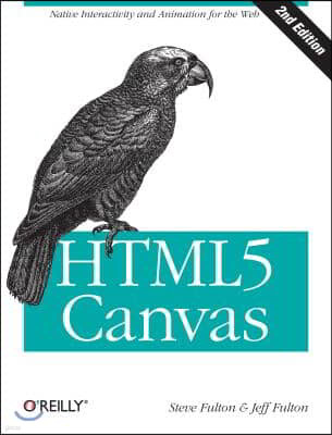 HTML5 Canvas: Native Interactivity and Animation for the Web