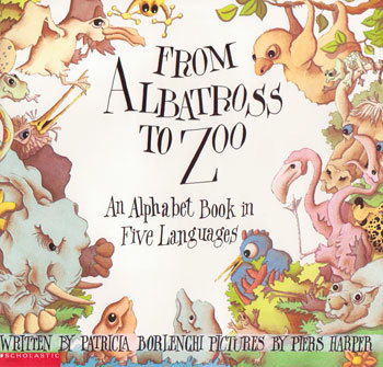 From Albatross to Zoo: An Alphabet Book in Five Languages