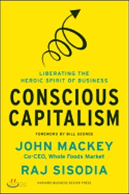 Conscious Capitalism: Liberating the Heroic Spirit of Business