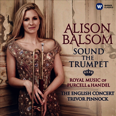 Alison Balsom — 트럼펫의 향연 - 헨델 & 퍼셀의 왕실 음악 (Sound The Trumpet - Royal Music of Purcell and Handel) - Alison Balsom 앨범 커버