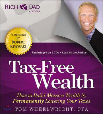 Tax-Free Wealth: How to Build Massive Wealth by Permanently Lowering ...