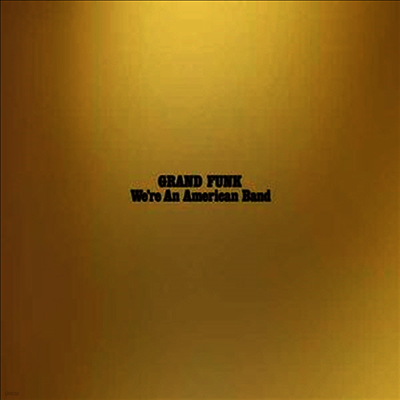 Grand Funk Railroad — We're An American Band 앨범 커버