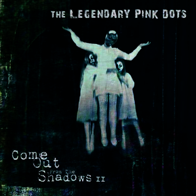Legendary Pink Dots — Come Out From The Shadows II 앨범 커버