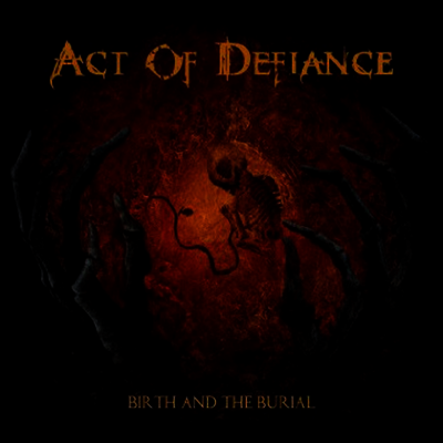 Act Of Defiance - Birth & The Burial (CD)