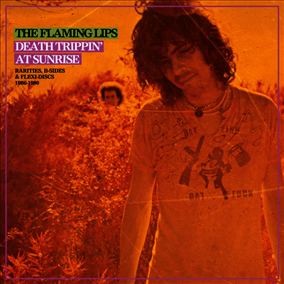 Flaming Lips — Death Trippin' At Sunrise: Rarities B-sides & Flexi Discs 1986-1990 (Remastered) 앨범 커버