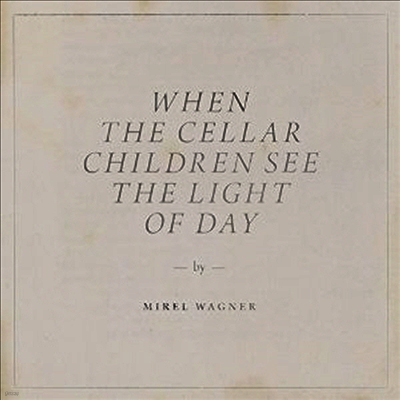 Mirel Wagner — When The Cellar Children See The Light Of Day 앨범 커버