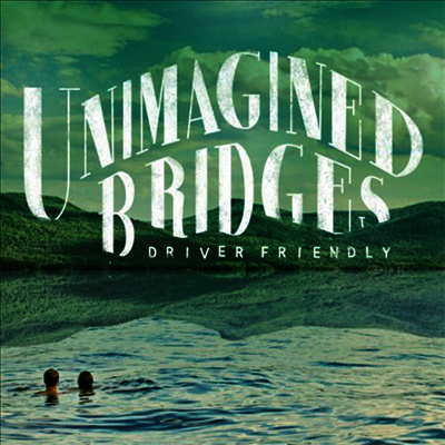 Driver Friendly — Unimagined Bridges 앨범 커버