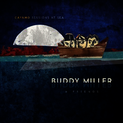 Buddy Miller & Friends — Cayamo Sessions At Sea 앨범 커버