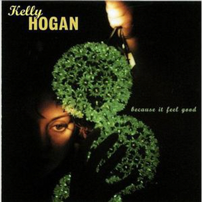 Kelly Hogan - Because It Feel Good (CD)