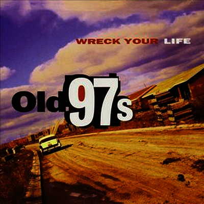 Old 97's — Wreck Your Life 앨범 커버