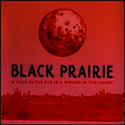 Black Prairie — Tear In The Eye Is A Wound In The Heart 앨범 커버