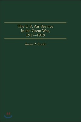 The U.S. Air Service in the Great War: 1917-1919