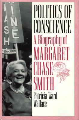 Politics of Conscience: A Biography of Margaret Chase Smith