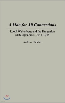 A Man for All Connections: Raoul Wallenberg and the Hungarian State Apparatus, 1944-1945