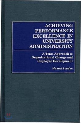 Achieving Performance Excellence in University Administration: A Team Approach to Organizational Change and Employee Development