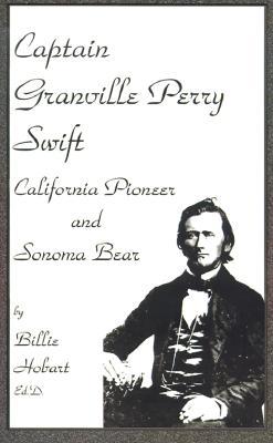 Captain Granville Perry Swift: California Pioneer and Sonoma Bear