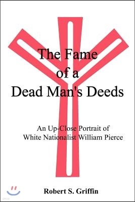 The Fame of a Dead Man's Deeds: An Up-Close Portrait of White Nationalist William Pierce