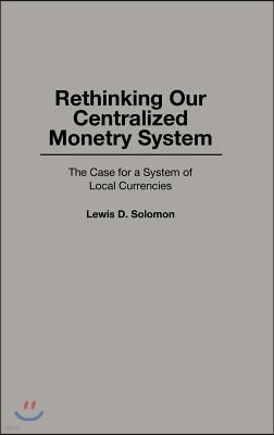 Rethinking Our Centralized Monetary System: The Case for a System of Local Currencies