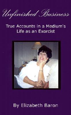 Unfinished Business: True Accounts in a Medium's Life as an Exorcist