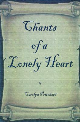 Chants of a Lonely Heart: A Book of Poems
