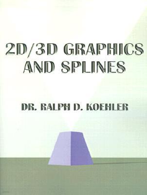 2D/3D Graphics and Splines: A Graphic System and Source Code