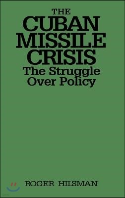 The Cuban Missile Crisis: The Struggle Over Policy