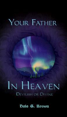 Your Father in Heaven: Devilish or Divine?