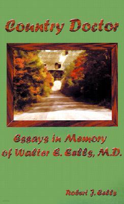 Country Doctor: Essays in Memory of Walter E. Eells, M.D.