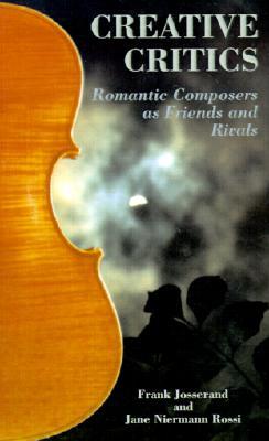 Creative Critics: Romantic Composers as Friends and Rivals