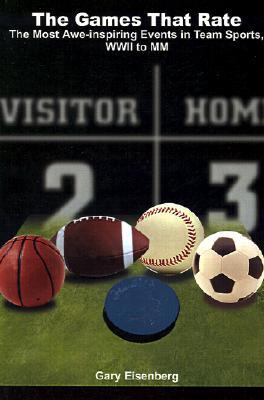 The Games That Rate: The Most Awe-Inspiring Events in Team Sports, WWII to MM