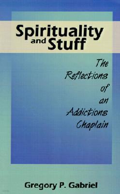 Spirituality and Stuff: The Reflections of an Addictions Chaplain