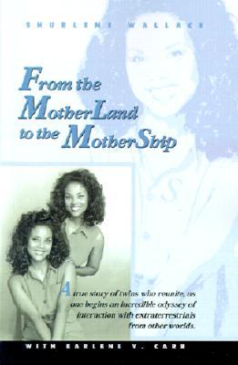 From the Motherland to the Mothership: A True Story of Twins Who Reunite, as One Begins an Incredible Odyssey of Interaction with Extraterrestrials fr