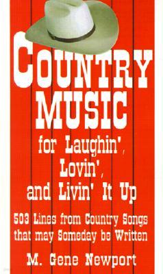 Country Music for Laughin', Lovin' and Livin' It Up: 503 Lines from Country Songs That May Someday Be Written