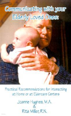 Communicating with Your Elderly Loved Ones: Practical Recommendations for Interacting at Home or at Eldercare Centers