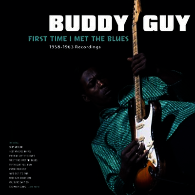 Buddy Guy — First Time I Met The Blues: 1958-1963 Recordings 앨범 커버