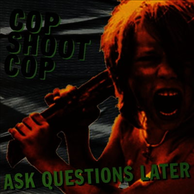 Cop Shoot Cop - Ask Questions Later (LP)