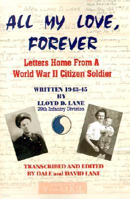 All My Love, Forever: Letters Home from a World War II Citizen Soldier, Written in 1943-1945