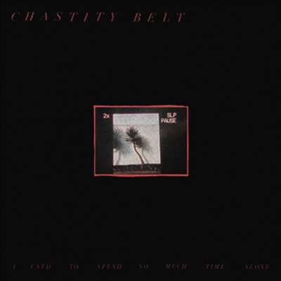 Chastity Belt — I Used To Spend So Much Time Alone (MP3 Download) 앨범 커버