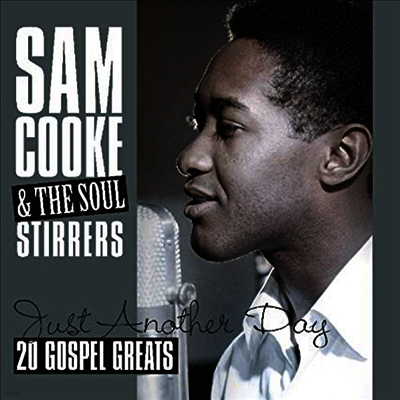 Sam Cooke & The Soul Stirrers — Just Another Day: 20 Gospel Greats 앨범 커버