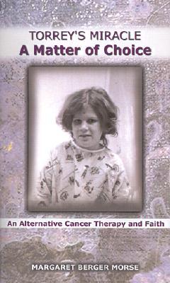 Torrey's Miracle a Matter of Choice: An Alternative Cancer Therapy and Faith